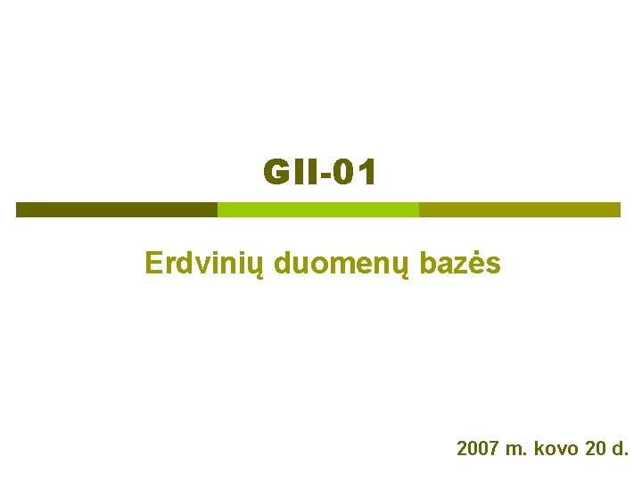 GII-01 Erdvinių duomenų bazės 2007 m. kovo 20 d. 