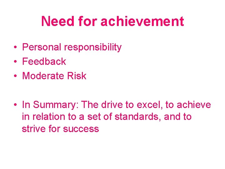 Need for achievement • Personal responsibility • Feedback • Moderate Risk • In Summary: