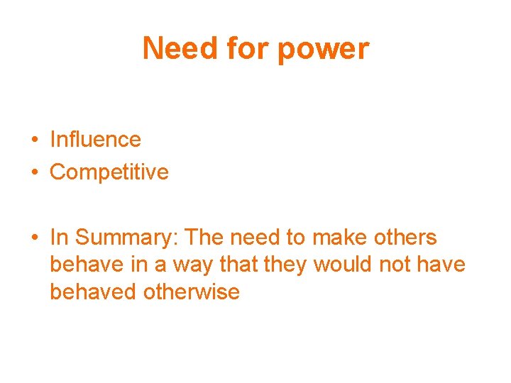 Need for power • Influence • Competitive • In Summary: The need to make