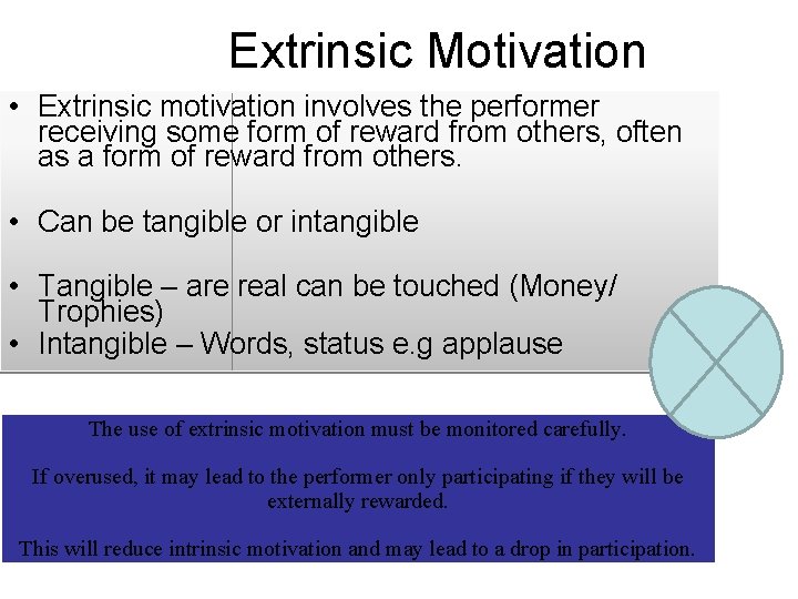 Extrinsic Motivation • Extrinsic motivation involves the performer receiving some form of reward from