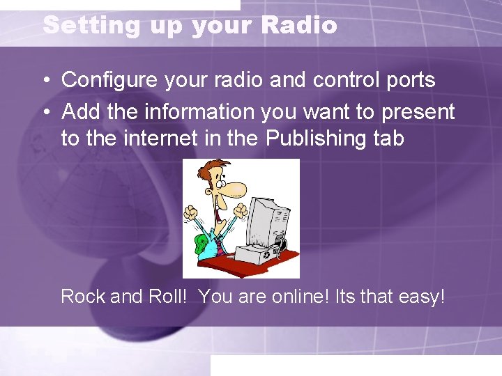 Setting up your Radio • Configure your radio and control ports • Add the