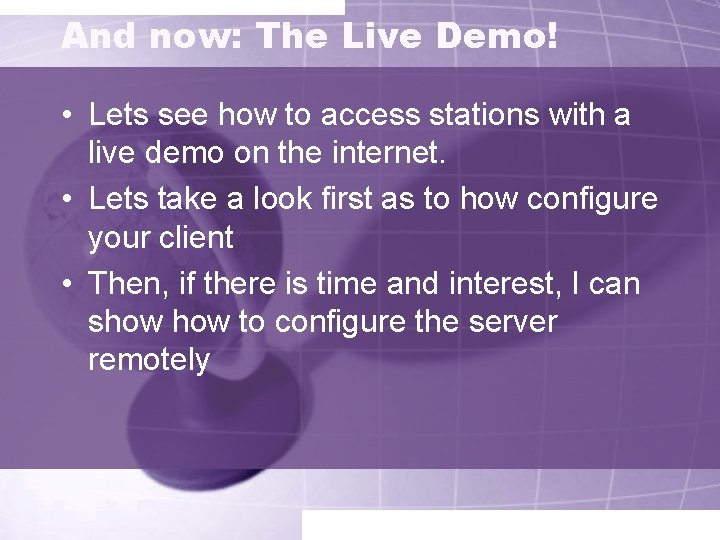 And now: The Live Demo! • Lets see how to access stations with a