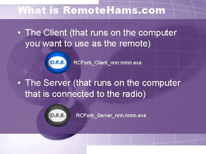 What is Remote. Hams. com • The Client (that runs on the computer you