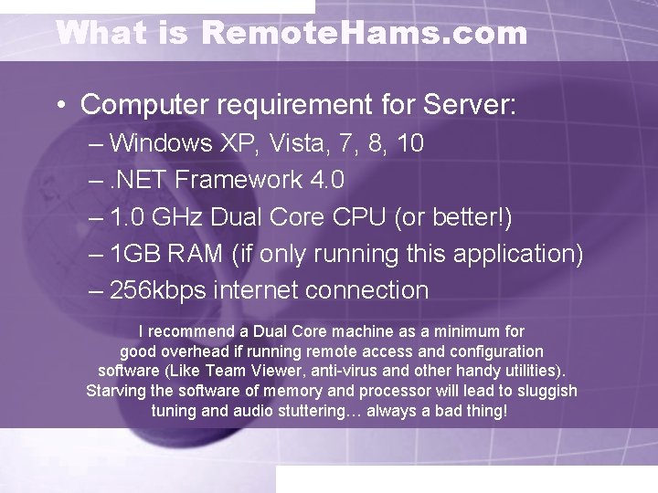 What is Remote. Hams. com • Computer requirement for Server: – Windows XP, Vista,