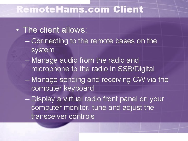 Remote. Hams. com Client • The client allows: – Connecting to the remote bases