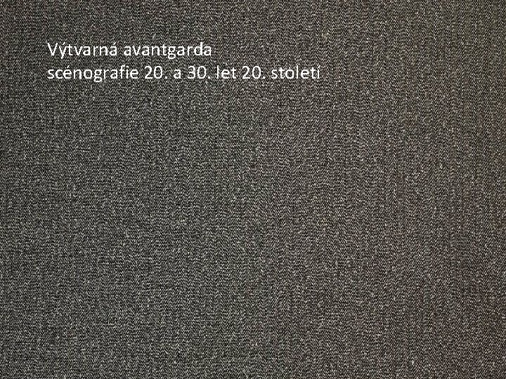 Výtvarná avantgarda scénografie 20. a 30. let 20. století 