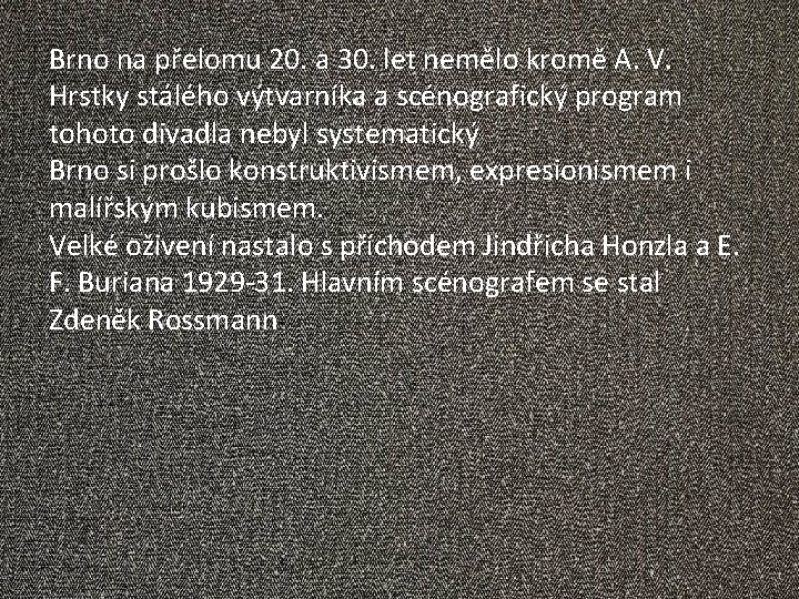 Brno na přelomu 20. a 30. let nemělo kromě A. V. Hrstky stálého výtvarníka