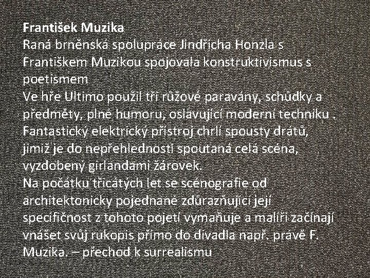 František Muzika Raná brněnská spolupráce Jindřicha Honzla s Františkem Muzikou spojovala konstruktivismus s poetismem