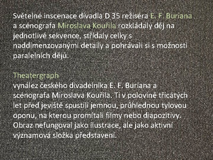 Světelné inscenace divadla D 35 režiséra E. F. Buriana a scénografa Miroslava Kouřila rozkládaly