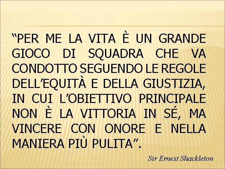 “PER ME LA VITA È UN GRANDE GIOCO DI SQUADRA CHE VA CONDOTTO SEGUENDO