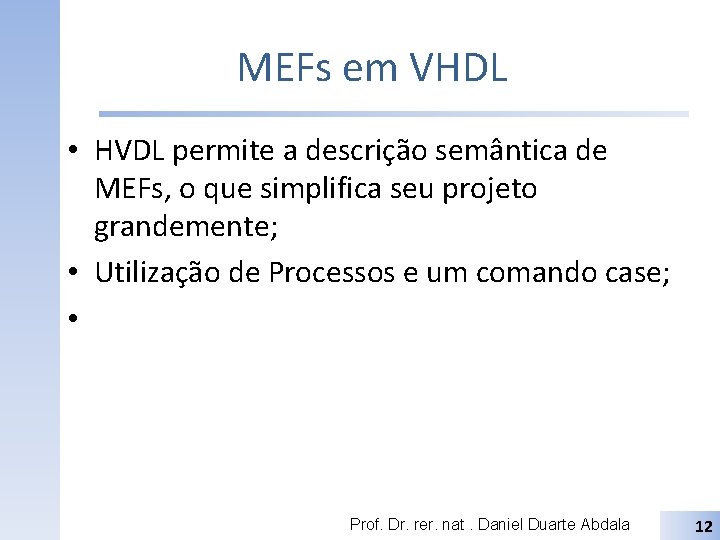 MEFs em VHDL • HVDL permite a descrição semântica de MEFs, o que simplifica