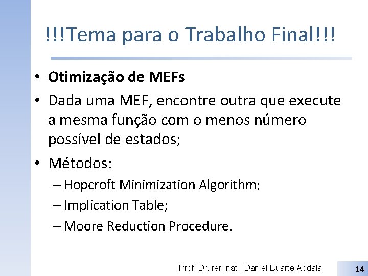 !!!Tema para o Trabalho Final!!! • Otimização de MEFs • Dada uma MEF, encontre