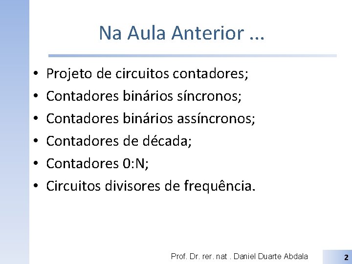 Na Aula Anterior. . . • • • Projeto de circuitos contadores; Contadores binários