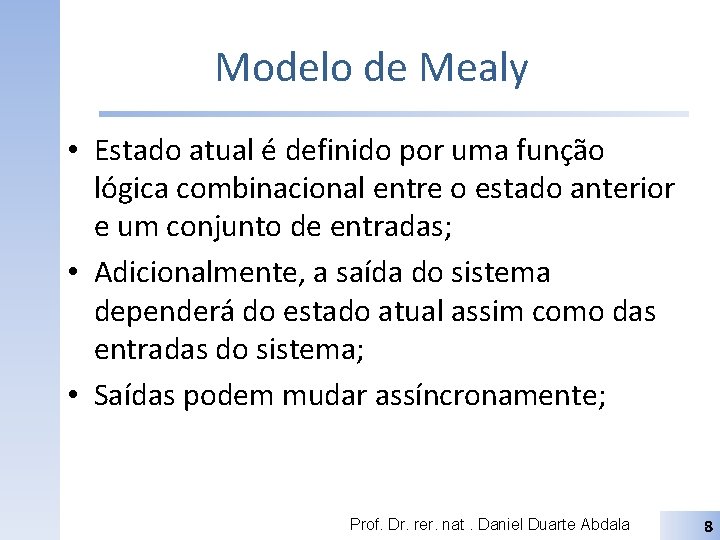 Modelo de Mealy • Estado atual é definido por uma função lógica combinacional entre