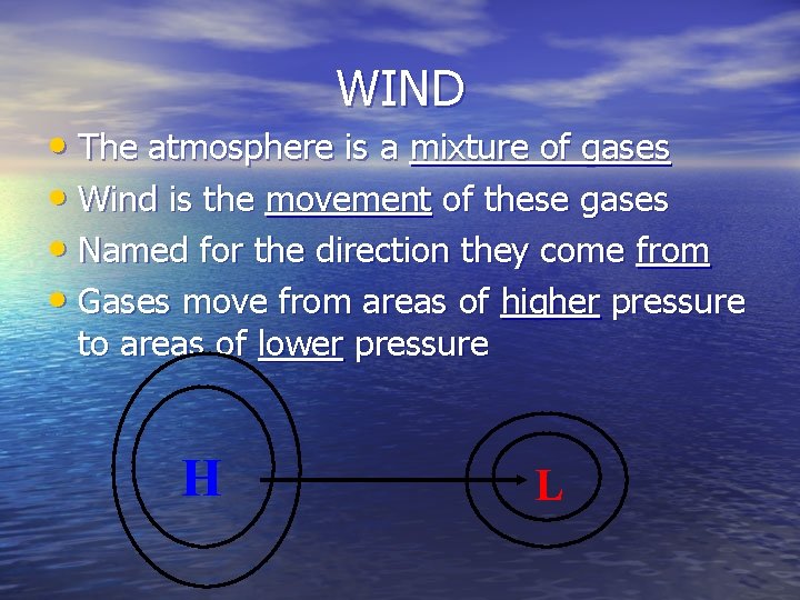 WIND • The atmosphere is a mixture of gases • Wind is the movement