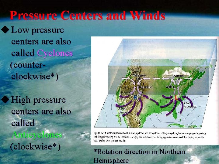 Pressure Centers and Winds u Low pressure centers are also called Cyclones (counterclockwise*) u