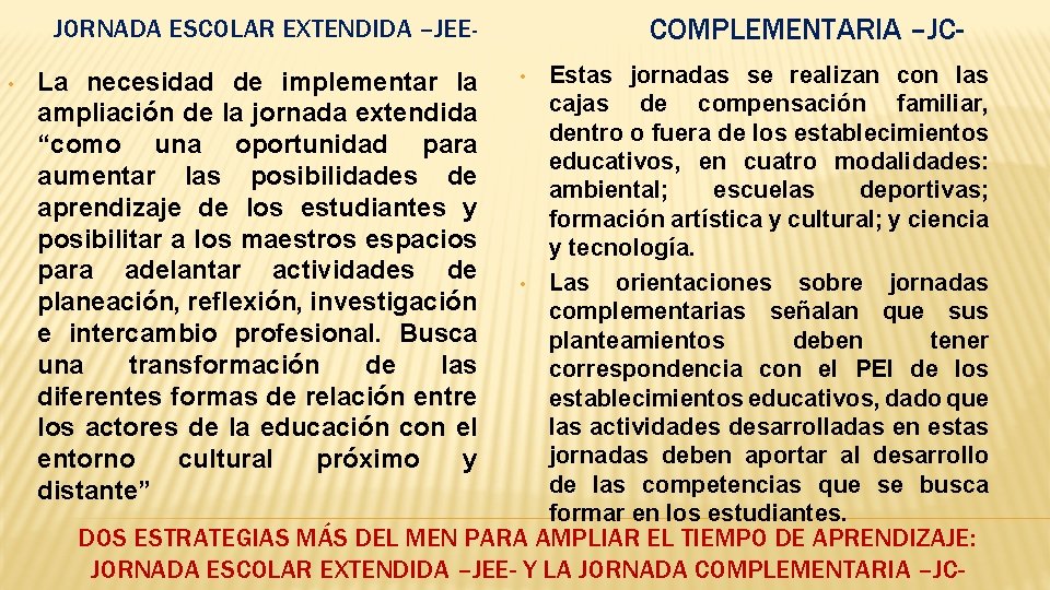 COMPLEMENTARIA –JC- JORNADA ESCOLAR EXTENDIDA –JEE • La necesidad de implementar la ampliación de
