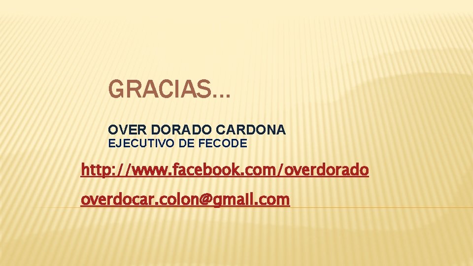 GRACIAS… OVER DORADO CARDONA EJECUTIVO DE FECODE http: //www. facebook. com/overdorado overdocar. colon@gmail. com