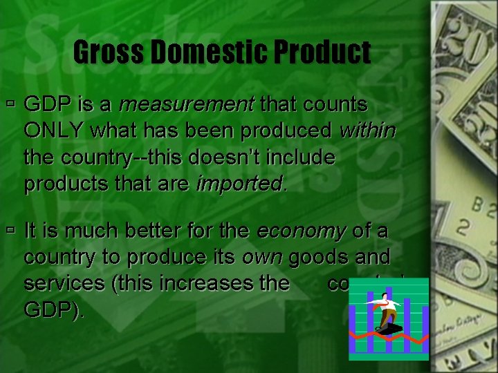 Gross Domestic Product GDP is a measurement that counts ONLY what has been produced