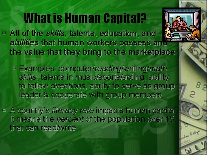 What is Human Capital? All of the skills, talents, education, and abilities that human