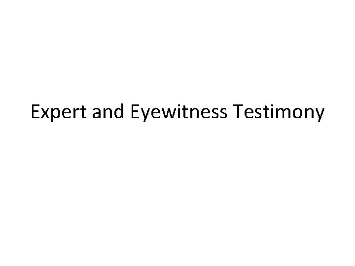 Expert and Eyewitness Testimony 