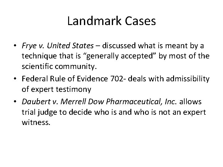 Landmark Cases • Frye v. United States – discussed what is meant by a