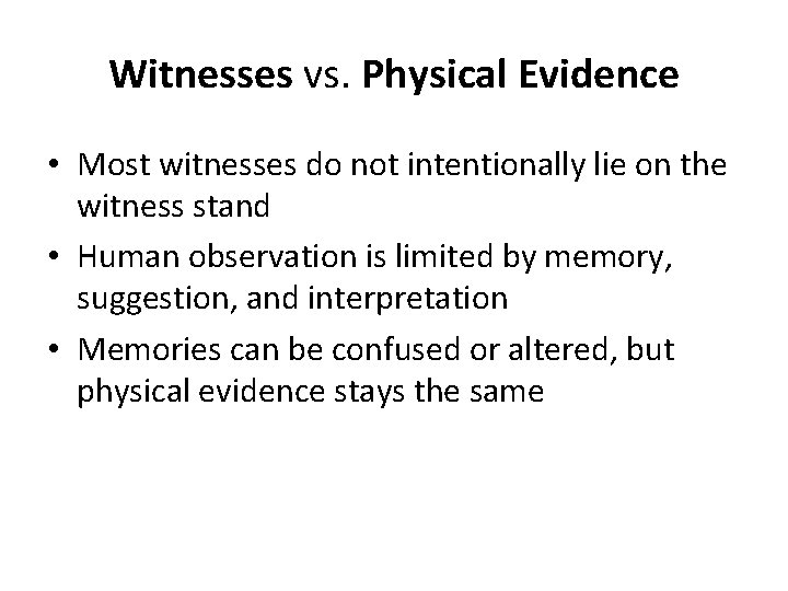 Witnesses vs. Physical Evidence • Most witnesses do not intentionally lie on the witness