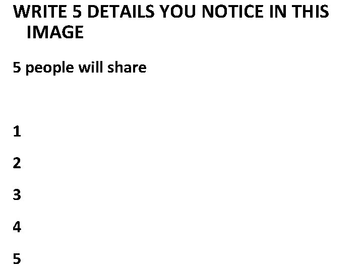 WRITE 5 DETAILS YOU NOTICE IN THIS IMAGE 5 people will share 1 2