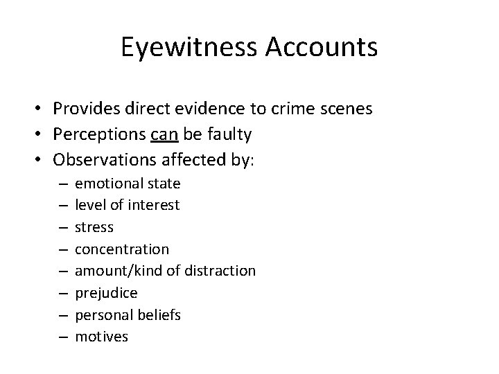 Eyewitness Accounts • Provides direct evidence to crime scenes • Perceptions can be faulty
