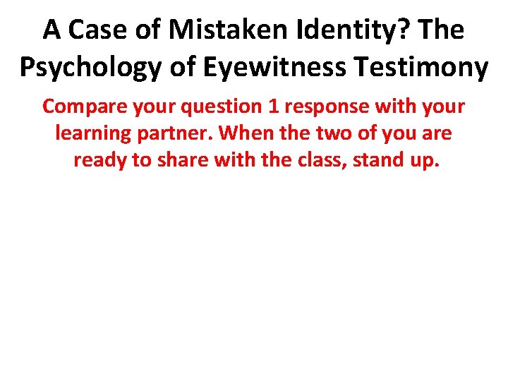 A Case of Mistaken Identity? The Psychology of Eyewitness Testimony Compare your question 1