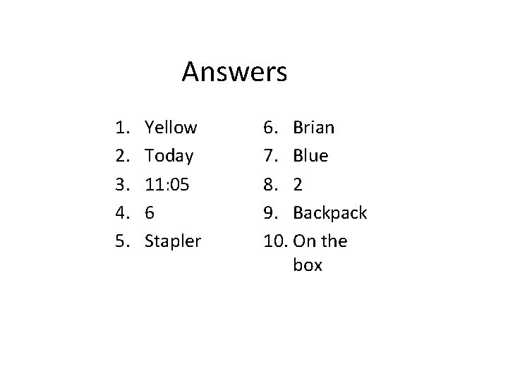 Answers 1. 2. 3. 4. 5. Yellow Today 11: 05 6 Stapler 6. Brian