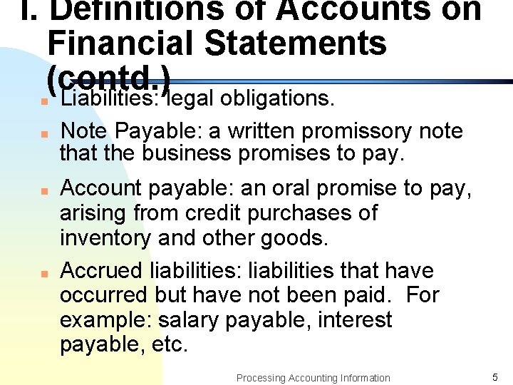 I. Definitions of Accounts on Financial Statements (contd. ) Liabilities: legal obligations. n n