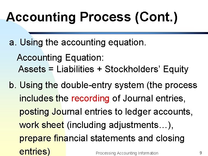 Accounting Process (Cont. ) a. Using the accounting equation. Accounting Equation: Assets = Liabilities