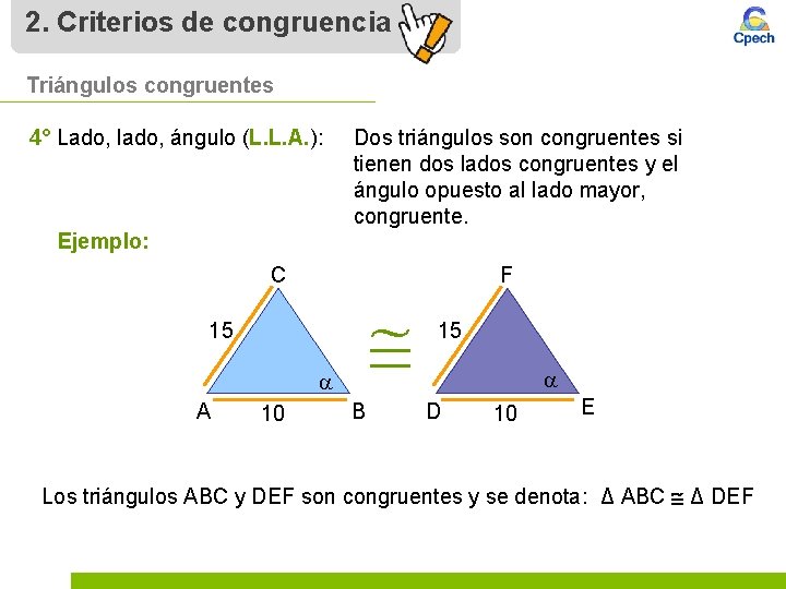 2. Criterios de congruencia Triángulos congruentes 4° Lado, lado, ángulo (L. L. A. ):