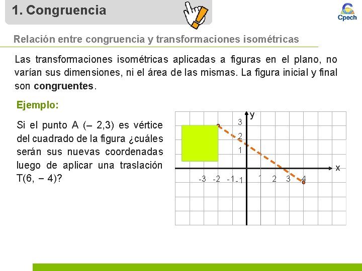 1. Congruencia Relación entre congruencia y transformaciones isométricas Las transformaciones isométricas aplicadas a figuras