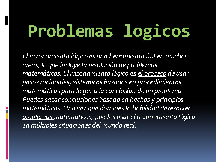 Problemas logicos El razonamiento lógico es una herramienta útil en muchas áreas, lo que