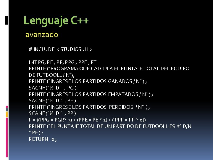 Lenguaje C++ avanzado # INCLUDE < STUDIOS. H > INT PG, PE , PPG