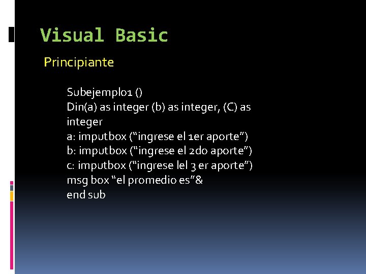 Visual Basic Principiante Subejemplo 1 () Din(a) as integer (b) as integer, (C) as
