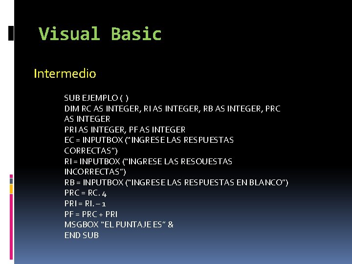 Visual Basic Intermedio SUB EJEMPLO ( ) DIM RC AS INTEGER, RI AS INTEGER,