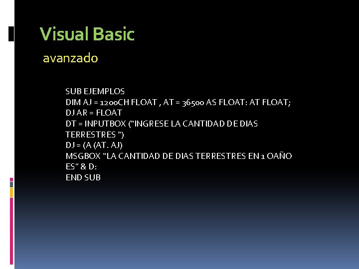 Visual Basic avanzado SUB EJEMPLOS DIM AJ = 1200 CH FLOAT , AT =