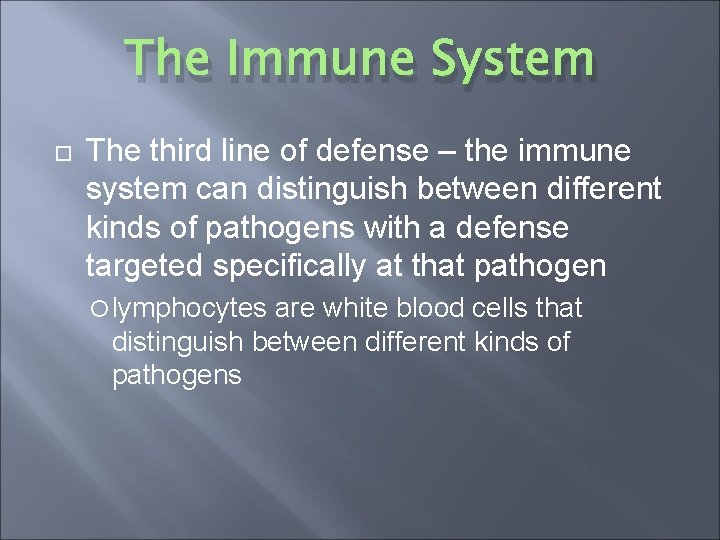 The Immune System The third line of defense – the immune system can distinguish