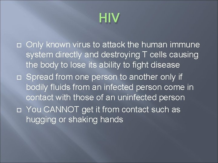 HIV Only known virus to attack the human immune system directly and destroying T