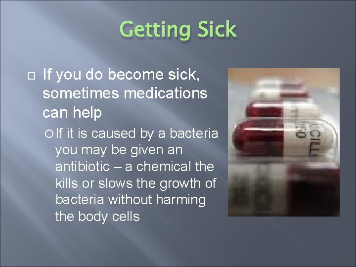 Getting Sick If you do become sick, sometimes medications can help If it is