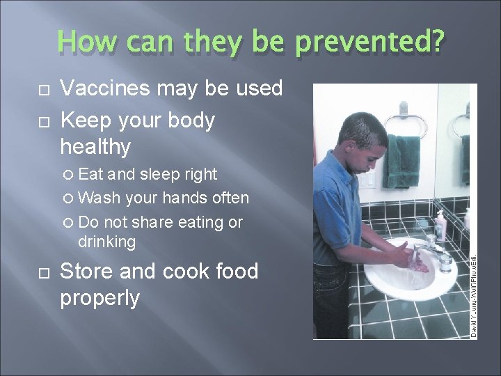 How can they be prevented? Vaccines may be used Keep your body healthy Eat