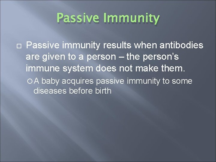 Passive Immunity Passive immunity results when antibodies are given to a person – the