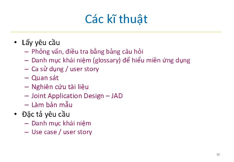 Các kĩ thuật • Lấy yêu cầu – – – – Phỏng vấn, điều