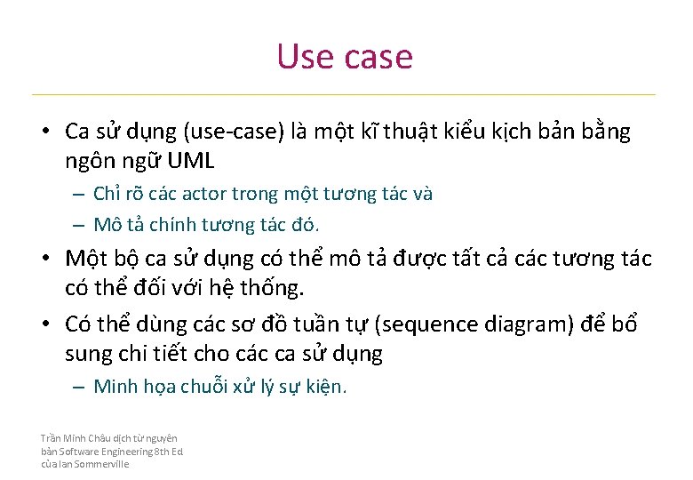 Use case • Ca sử dụng (use-case) là một kĩ thuật kiểu kịch bản