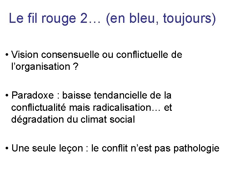 Le fil rouge 2… (en bleu, toujours) • Vision consensuelle ou conflictuelle de l’organisation