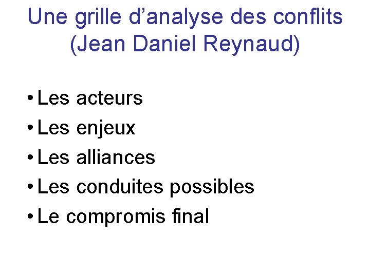 Une grille d’analyse des conflits (Jean Daniel Reynaud) • Les acteurs • Les enjeux