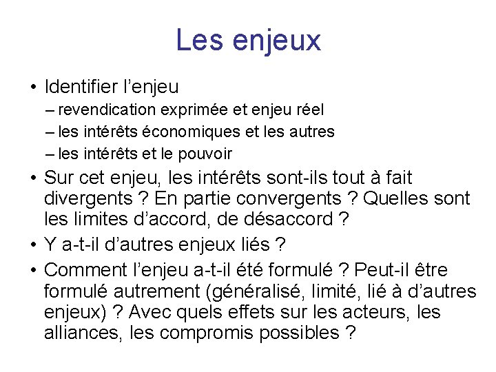 Les enjeux • Identifier l’enjeu – revendication exprimée et enjeu réel – les intérêts